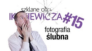 Fotografia ślubna  Szklane oko Ikaniewicza 15 [upl. by Adalheid671]