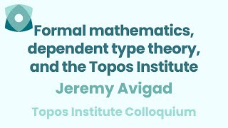 Jeremy Avigad quotFormal mathematics dependent type theory and the Topos Institutequot [upl. by Claudelle]