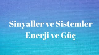 Sinyaller ve Sistemler Ders 2 Sinyallerde Enerji ve Güç [upl. by Paske368]