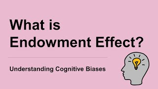 What is Endowment Effect Definition and Example  Understanding Cognitive Biases [upl. by Elleyoj980]