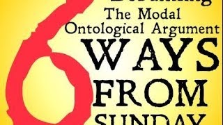 Debunking the Modal Ontological Argument Six Ways from Sunday [upl. by Halle720]