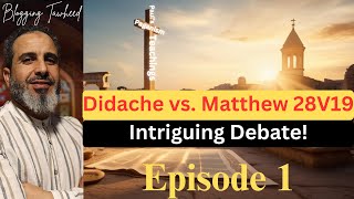 Didache vs Matthew 28V19 Intriguing Debate Ep 1 [upl. by Rikki398]