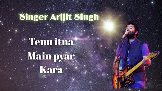 Tenu itna Main pyar Kara  Best Sad song  Arijit Singh [upl. by Sutherlan]