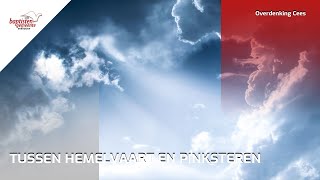 Tussen Hemelvaart en Pinksteren  21 Overdenking Cees [upl. by Alyhs]