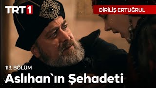 Diriliş Ertuğrul 113 Bölüm  Aslıhanın Şehadeti [upl. by Navap295]