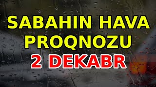 SABAHIN HAVA PROQNOZU 2 dekabr 2024 Hava haqqinda [upl. by Elimaj34]