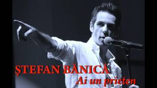 Stefan Banica  Ai un prieten [upl. by Clova]