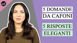 5 DOMANDE SCOMODE e 5 frasi per RISPONDERE CON ELEGANZA [upl. by Nowad]