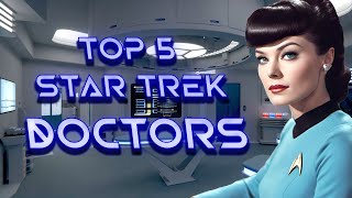 Top 5 Star Trek Doctors in 2024 [upl. by Waylon]