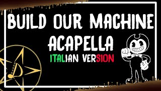 BENDY AND THE INK MACHINE SONG Build Our Machine ITA  Acapella Version [upl. by Retsam601]