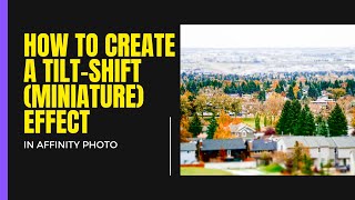 How to create a tiltshift miniature effect in Affinity Photo [upl. by Yelsha]