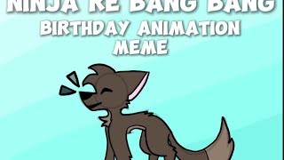 Ninja Re Bang Bang birthday animation meme [upl. by Agathe275]