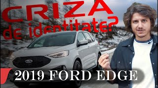 2019 FORD EDGE quotCRIZA DE IDENTITATEquot  car review eblogAUTO [upl. by Iives]