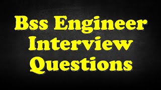 Bss Engineer Interview Questions [upl. by Harrison345]