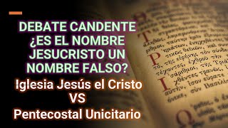 DEBATE CANDENTE ¿ES EL NOMBRE JESUCRISTO UN NOMBRE FALSO Iglesia Jesús el Cristo VS Pentecostal [upl. by Obrien]