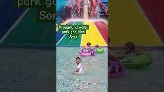 Froggyland water park goa Viral Song viradance dance funny [upl. by Laehpar793]