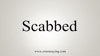 How To Say Scabbed [upl. by Gnirps484]