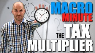 Macro Minute  The Tax Multiplier [upl. by Lotus]