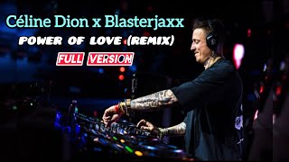 Céline Dion  Power Of Love Blasterjaxx Remix Full Version [upl. by Schumer142]