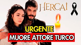 LUTTO MUORE ATTORE TURCO DI HERCAI TRISTE PARTENZA [upl. by Yrrag]