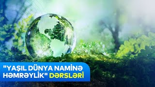 “Yaşıl dünya naminə həmrəylikquot dərsləri  Tam orta təhsil səviyyəsi üzrə video təlimat [upl. by Ynitsed]