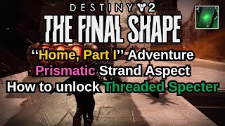 Destiny 2 The Final Shape Home Part 1 How to unlock Threaded Specter Prismatic Strand Aspect [upl. by Robby]