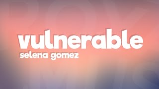 Selena Gomez  Vulnerable Lyrics [upl. by Parrisch]