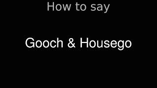 How to Pronounce correctly Gooch amp Housego [upl. by Florencia]