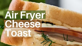 Air Fryer Cheese Toast  Fast amp Easy [upl. by Florencia]