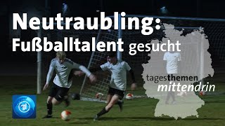 Neutraubling Fussballtalent dringend gesucht  tagesthemen mittendrin [upl. by Enorahs]