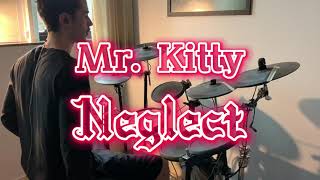 Mr Kitty  Neglect drum cover [upl. by Airol842]