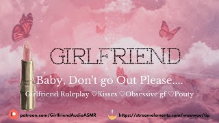 Baby Dont Go Out Please Girlfriend RoleplayKissesObsessive GfPoutyF4A ASMR [upl. by Allicsirp]