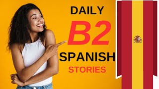 B2 Level Spanish Stories 8 A1 A2 B1 B2 C1C2 spanish spanishlessons learnspanish [upl. by Enovaj]