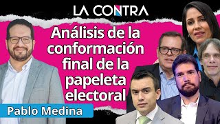 🔴ANÁLISIS DE LA CONFORMACIÓN FINAL DE LA PAPELETA ELECTORAL  PABLO MEDINA [upl. by Pooi284]