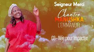 ManushKa de lEmmanuel  Née pour Impacter  Album Seigneur Merci [upl. by Aerdnua]