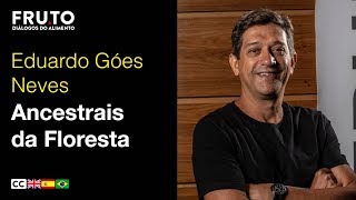 ANCESTRAIS DA FLORESTA ARQUEOLOGIA BRASILEIRA  Eduardo Góes Neves  FRUTO 2019 [upl. by Leirud]