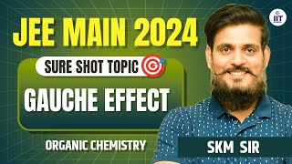 JEE Main 2024  Organic Chemistry  Gauche Effect  Organic Chemistry by SKM Sir [upl. by Innek]