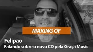 Felipão fala sobre seu novo CD pela Graça Music  MAKING OF [upl. by Nason469]