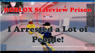 ROBLOX Stateview Prison  I Arrested a Lot of People [upl. by Adelle]