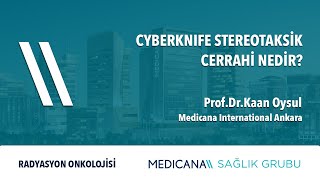 Cyberknife Stereotaksik Cerrahi Nedir  Prof Dr Kaan Oysul [upl. by Ardnwahsal586]