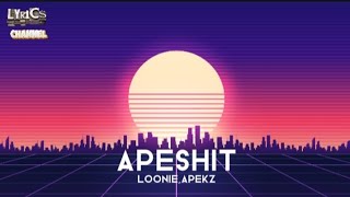 LOONIE  APEKZ  APESHIT Lyrics Video [upl. by Renard]