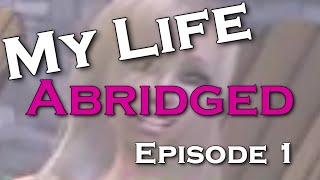 My Life ABRIDGED  Episode 1 [upl. by Damle]