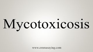 How To Say Mycotoxicosis [upl. by Nyleak562]