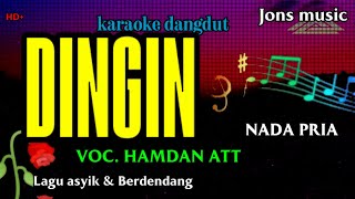 DINGIN  HAMDAN ATT  KARAOKE DANGDUT  NADA PRIA Jonsmusic [upl. by Adlev702]