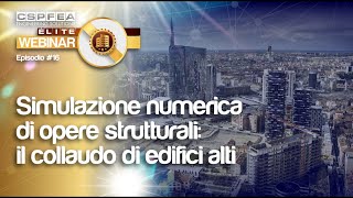 Elite Webinar  Episodio 16 Simulazione numerica di opere strutturali il collaudo di edifici alti [upl. by Xino]