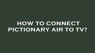 How to connect pictionary air to tv [upl. by Seana858]