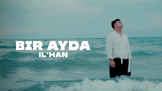 IL’HAN  Bir ayda official video 2024 [upl. by Manvel576]