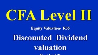 CFA Level II Equity Valuation R35 Discounted Dividend valuation Part I of 3 [upl. by Renee]