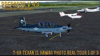 Prepar3D v4 Oculus Rift T6A Texan II Hawaii Photo Real Tour Part 1 of 3 [upl. by Alikahs]