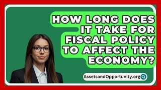 How Long Does It Take For Fiscal Policy To Affect The Economy  AssetsandOpportunityorg [upl. by Atem482]